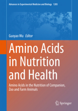 Könyv Amino Acids in Nutrition and Health: Amino Acids in the Nutrition of Companion, Zoo and Farm Animals Guoyao Wu
