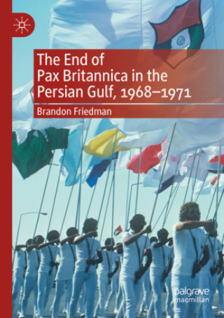 Könyv End of Pax Britannica in the Persian Gulf, 1968-1971 Brandon Friedman