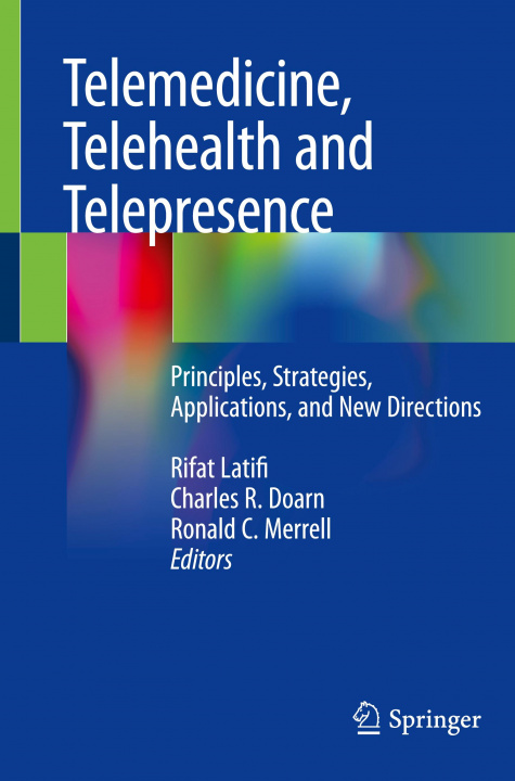 Carte Telemedicine, Telehealth and Telepresence: Principles, Strategies, Applications, and New Directions Rifat Latifi