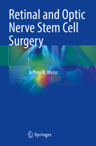 Knjiga Retinal and Optic Nerve Stem Cell Surgery Jeffrey N. Weiss