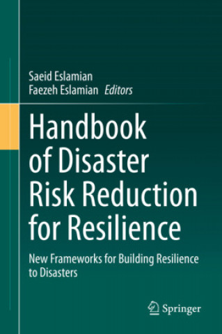 Carte Handbook of Disaster Risk Reduction for Resilience: New Frameworks for Building Resilience to Disasters Saeid Eslamian