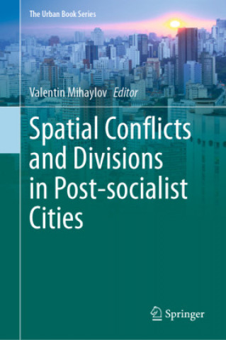 Könyv Spatial Conflicts and Divisions in Post-Socialist Cities Valentin Mihaylov