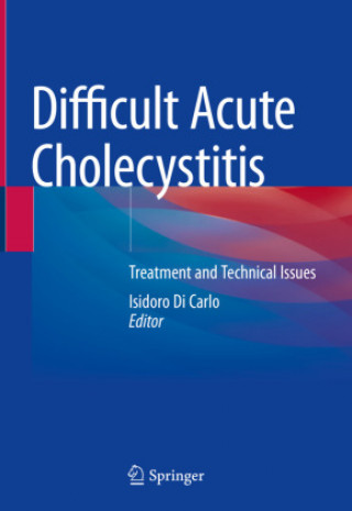Kniha Difficult Acute Cholecystitis: Treatment and Technical Issues Isidoro Di Carlo