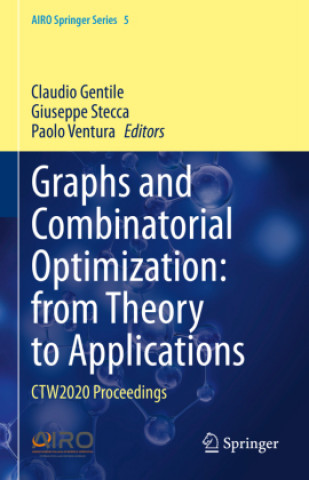 Kniha Graphs and Combinatorial Optimization: From Theory to Applications: Ctw2020 Proceedings Claudio Gentile