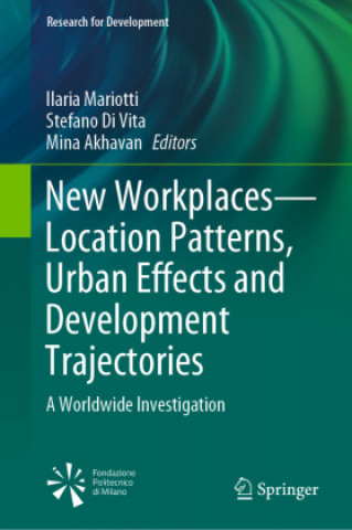 Book New Workplaces--Location Patterns, Urban Effects and Development Trajectories: A Worldwide Investigation Ilaria Mariotti