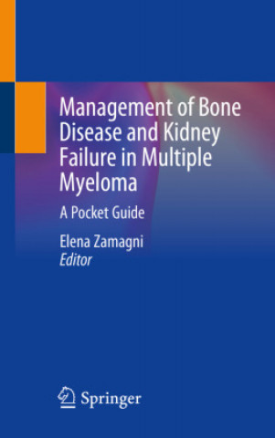Carte Management of Bone Disease and Kidney Failure in Multiple Myeloma: A Pocket Guide Elena Zamagni