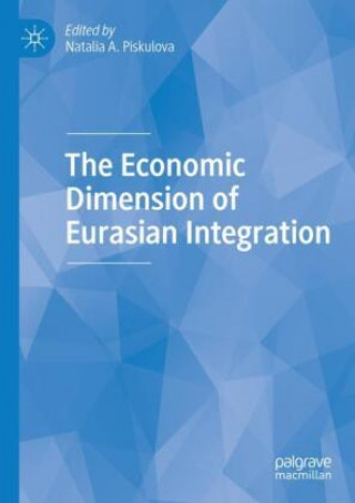 Könyv The Economic Dimension of Eurasian Integration Natalia A. Piskulova