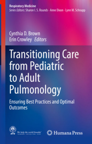 Kniha Transitioning Care from Pediatric to Adult Pulmonology: Ensuring Best Practices and Optimal Outcomes Cynthia D. Brown