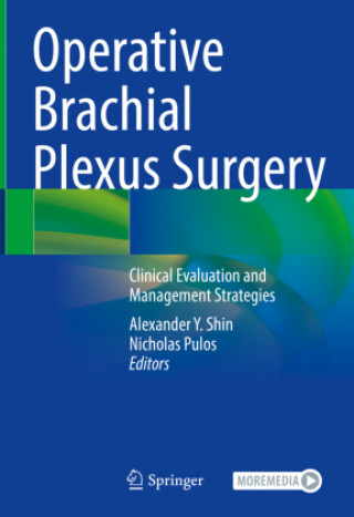 Könyv Operative Brachial Plexus Surgery: Clinical Evaluation and Management Strategies Alexander Y. Shin