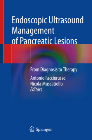 Kniha Endoscopic Ultrasound Management of Pancreatic Lesions: From Diagnosis to Therapy Antonio Facciorusso