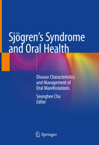 Kniha Sjögren's Syndrome and Oral Health: Disease Characteristics and Management of Oral Manifestations Seunghee Cha