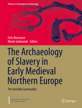 Knjiga The Archaeology of Slavery in Early Medieval Northern Europe: The Invisible Commodity Felix Biermann