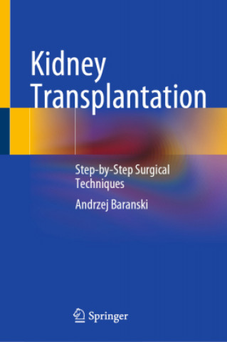 Book Kidney Transplantation: Step-By-Step Surgical Techniques Andrzej Baranski