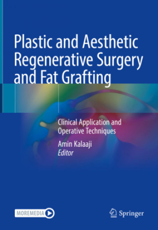 Carte Plastic and Aesthetic Regenerative Surgery and Fat Grafting: Clinical Application and Operative Techniques Amin Kalaaji