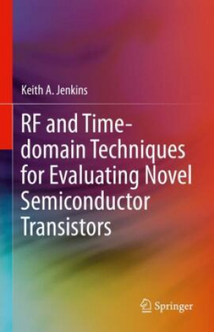 Buch RF and Time-domain Techniques for Evaluating Novel Semiconductor Transistors Keith a. Jenkins