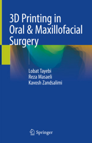Kniha 3D Printing in Oral & Maxillofacial Surgery Lobat Tayebi