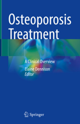 Kniha Osteoporosis Treatment: A Clinical Overview Elaine Dennison