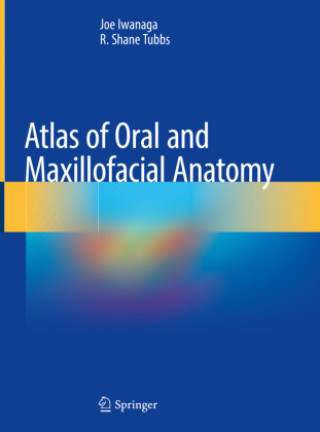 Kniha Atlas of Oral and Maxillofacial Anatomy Joe Iwanaga