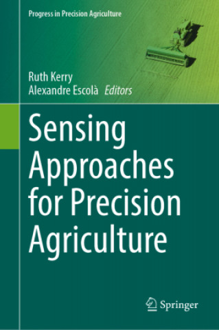 Knjiga Sensing Approaches for Precision Agriculture Ruth Kerry
