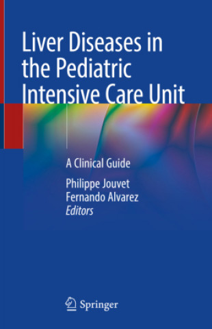 Kniha Liver Diseases in the Pediatric Intensive Care Unit: A Clinical Guide Philippe Jouvet