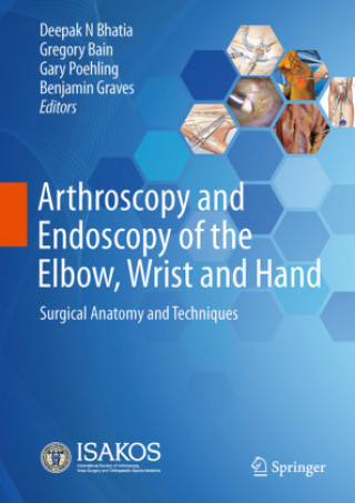 Könyv Arthroscopy and Endoscopy of the Elbow, Wrist and Hand: Surgical Anatomy and Techniques Deepak N. Bhatia