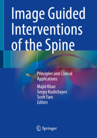 Könyv Image Guided Interventions of the Spine: Principles and Clinical Applications Majid Khan