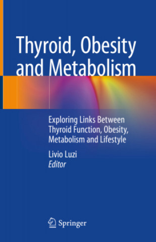 Kniha Thyroid, Obesity and Metabolism: Exploring Links Between Thyroid Function, Obesity, Metabolism and Life-Style Livio Luzi