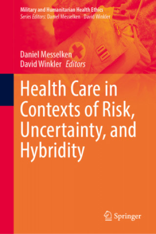 Kniha Health Care in Contexts of Risk, Uncertainty, and Hybridity Daniel Messelken