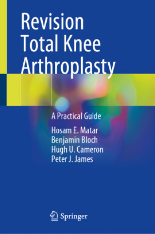 Könyv Revision Total Knee Arthroplasty: A Practical Guide Hosam E. Matar