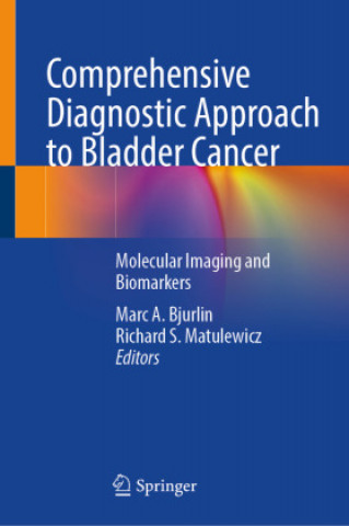 Book Comprehensive Diagnostic Approach to Bladder Cancer: Molecular Imaging and Biomarkers Marc A. Bjurlin