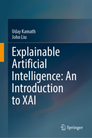 Książka Explainable Artificial Intelligence: An Introduction to Interpretable Machine Learning Uday Kamath