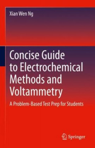 Knjiga Concise Guide to Electrochemical Methods and Voltammetry Xian Wen Ng