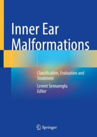 Kniha Inner Ear Malformations: Classification, Evaluation and Treatment Levent Sennaroglu