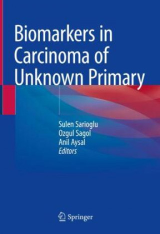 Knjiga Biomarkers in Carcinoma of Unknown Primary Sulen Sarioglu