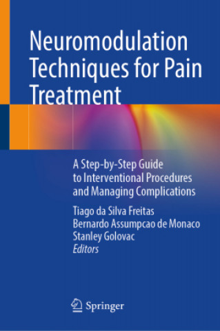 Könyv Neuromodulation Techniques for Pain Treatment: A Step-By-Step Guide to Interventional Procedures and Managing Complications Tiago Da Silva Freitas