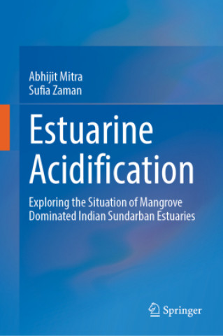 Book Estuarine Acidification: Exploring the Situation of Mangrove Dominated Indian Sundarban Estuaries Abhijit Mitra