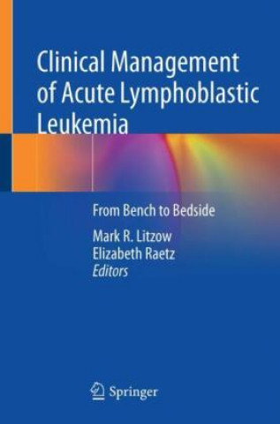 Buch Clinical Management of Acute Lymphoblastic Leukemia: From Bench to Bedside Mark R. Litzow