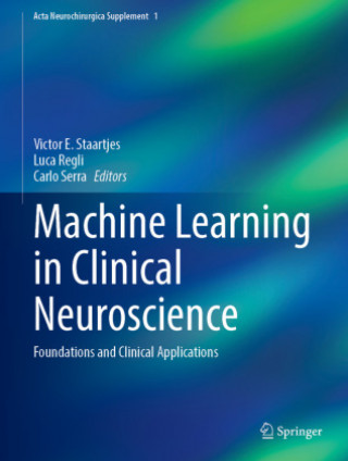 Kniha Machine Learning in Clinical Neuroscience: Foundations and Clinical Applications Victor E. Staartjes