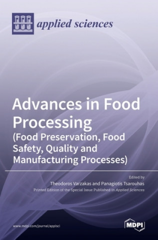 Книга Advances in Food Processing (Food Preservation, Food Safety, Quality and Manufacturing Processes) Theodoros Varzakas