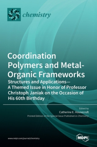 Carte Coordination Polymers and Metal-Organic Frameworks Catherine E. Housecroft