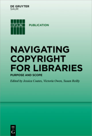 Kniha Navigating Copyright for Libraries: Purpose and Scope Jessica Coates