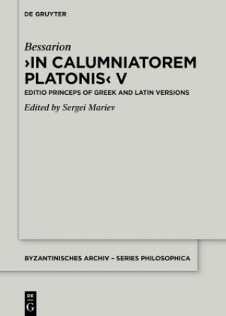 Kniha In Calumniatorem Platonis V: Editio Princeps of Greek and Latin Versions Bessarion