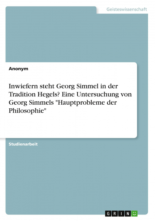 Książka Inwiefern steht Georg Simmel in der Tradition Hegels? Eine Untersuchung von Georg Simmels "Hauptprobleme der Philosophie" 