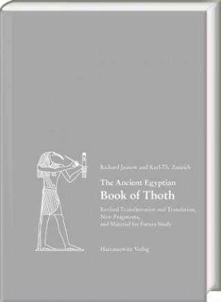 Kniha The Ancient Egyptian Book of Thoth II: Revised Transliteration and Translation, New Fragments, and Material for Future Study Richard Jasnow