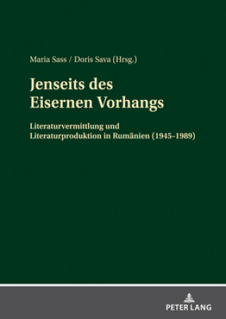 Kniha Jenseits des Eisernen Vorhangs; Literaturvermittlung und Literaturproduktion in Rumanien (1945-1989) Maria Sass