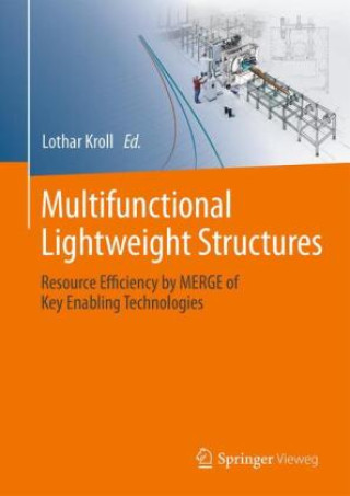 Book Multifunctional Lightweight Structures: Resource Efficiency by Merge of Key Enabling Technologies Lothar Kroll