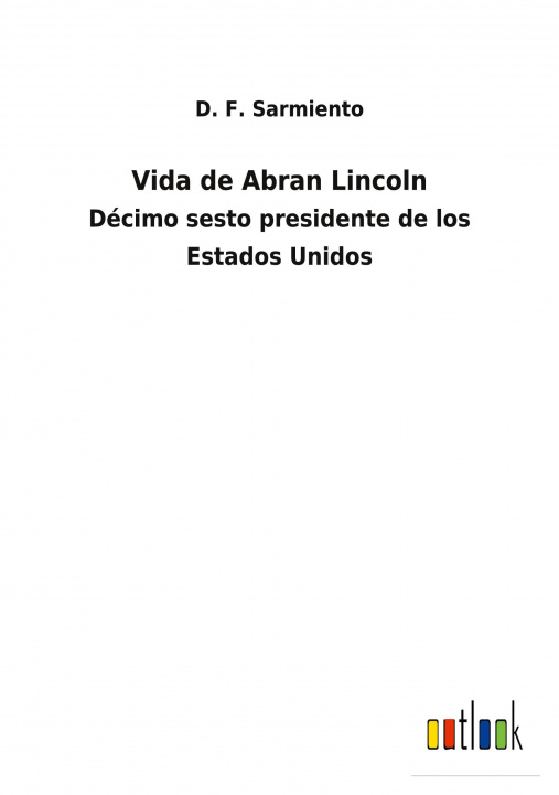 Buch Vida de Abran Lincoln D. F. Sarmiento