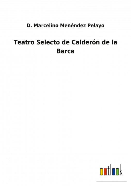 Knjiga Teatro Selecto de Calderon de la Barca D. Marcelino Menéndez Pelayo