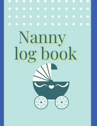 Kniha Nanny log book: For Boys And Girls Log Feed Diaper changes Sleep To Do List And Notes Claudia