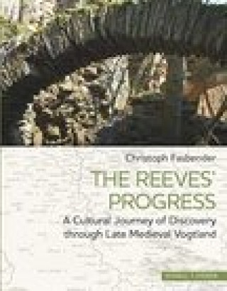 Buch The Reeves' Progress: A Cultural Journey of Discovery Through Late Medieval Vogtland Christoph Fasbender